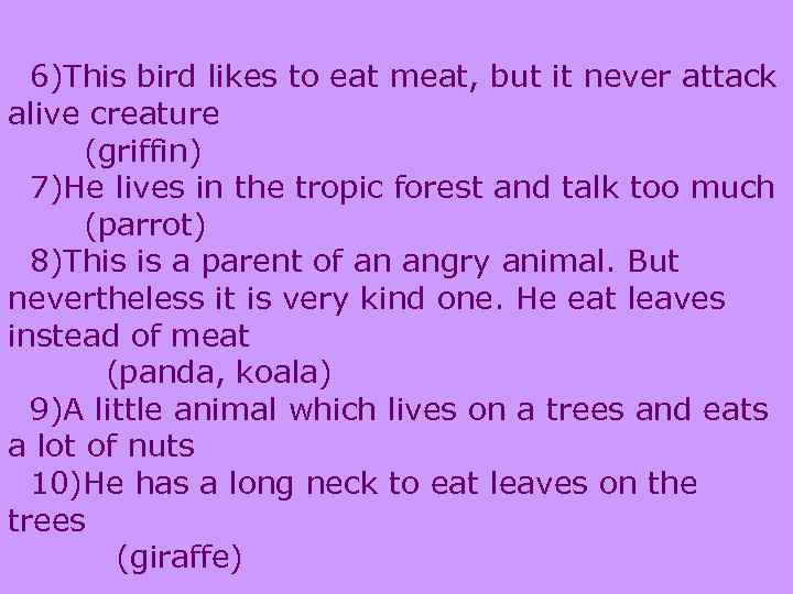 6)This bird likes to eat meat, but it never attack alive creature (griffin) 7)He