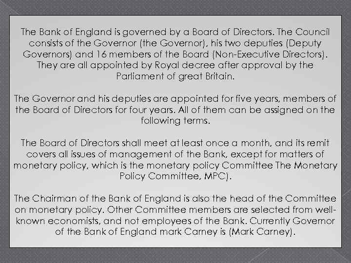 The Bank of England is governed by a Board of Directors. The Council consists