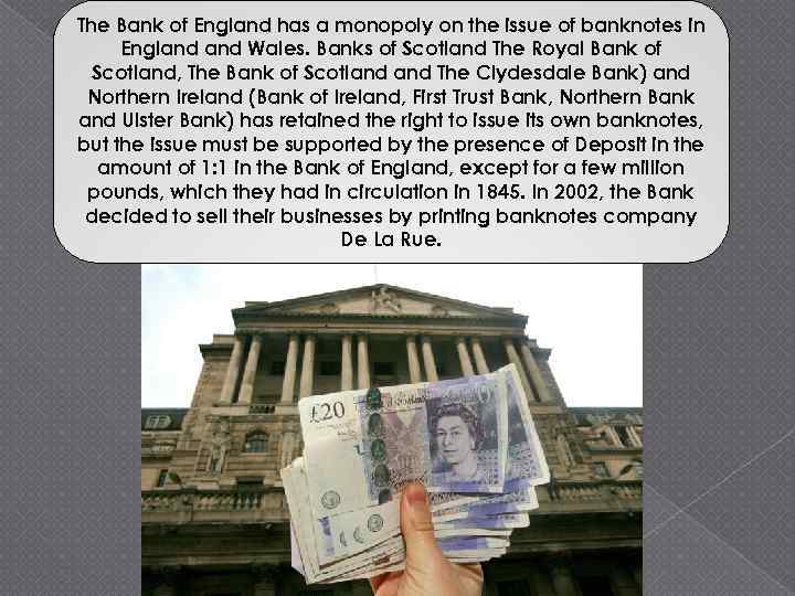 The Bank of England has a monopoly on the issue of banknotes in England