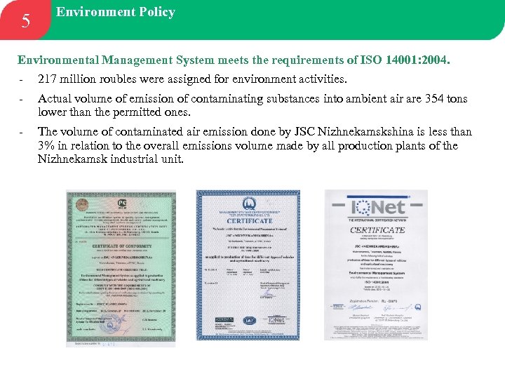 5 Environment Policy Environmental Management System meets the requirements of ISO 14001: 2004. -