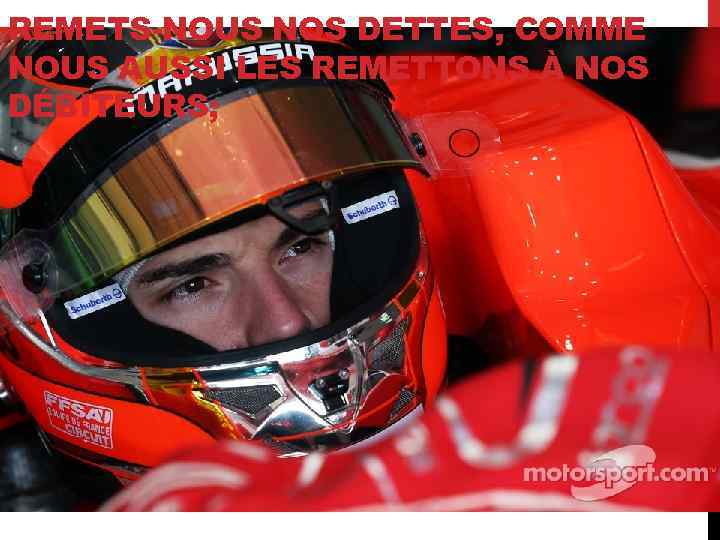 REMETS-NOUS NOS DETTES, COMME NOUS AUSSI LES REMETTONS À NOS DÉBITEURS; 