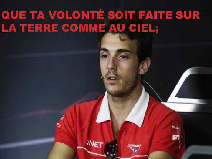 QUE TA VOLONTÉ SOIT FAITE SUR LA TERRE COMME AU CIEL; 