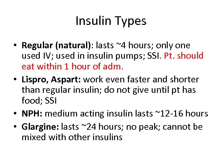 Insulin Types • Regular (natural): lasts ~4 hours; only one used IV; used in