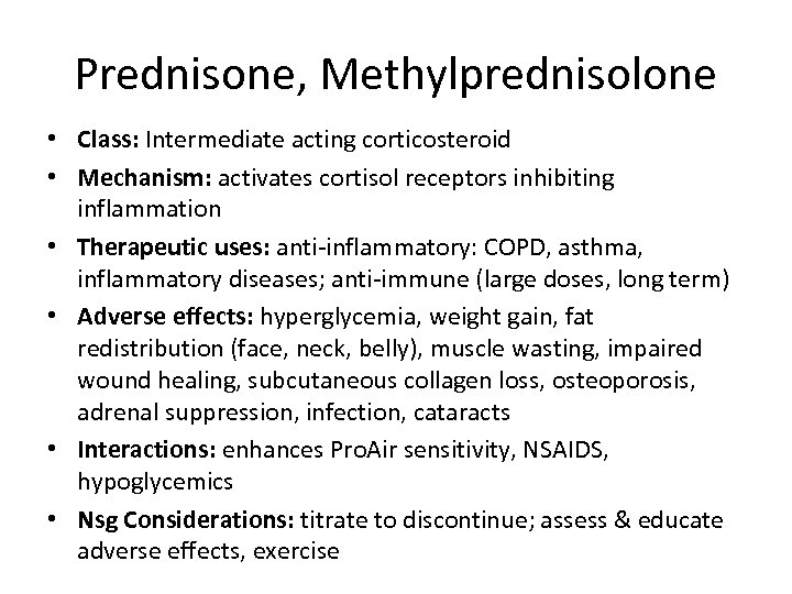 Prednisone, Methylprednisolone • Class: Intermediate acting corticosteroid • Mechanism: activates cortisol receptors inhibiting inflammation