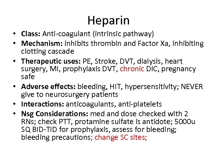 Heparin • Class: Anti-coagulant (intrinsic pathway) • Mechanism: inhibits thrombin and Factor Xa, inhibiting
