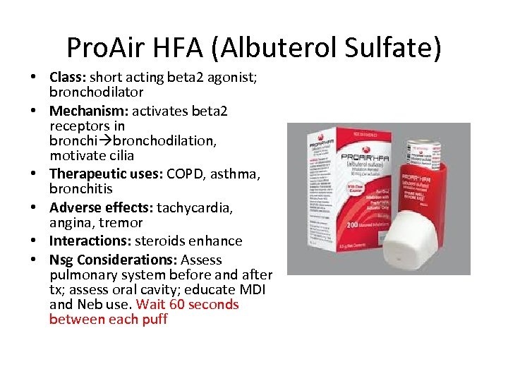 Pro. Air HFA (Albuterol Sulfate) • Class: short acting beta 2 agonist; bronchodilator •