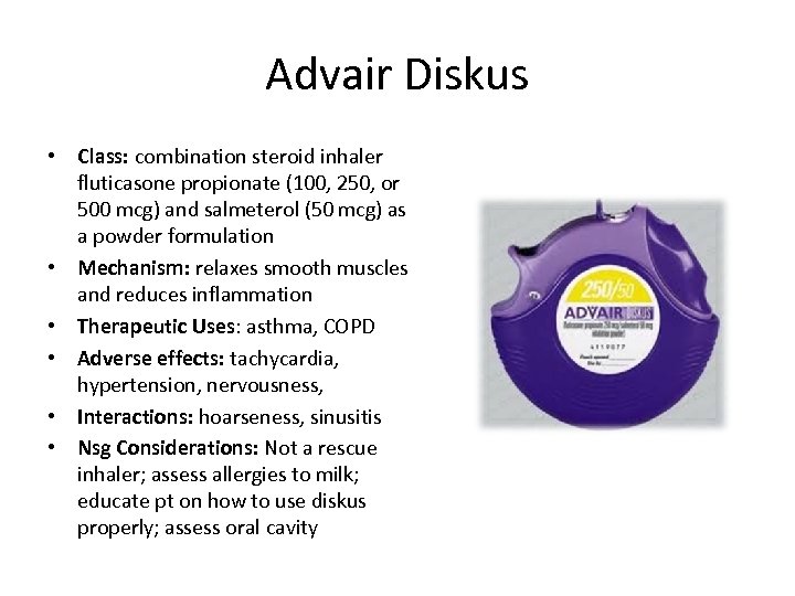 Advair Diskus • Class: combination steroid inhaler fluticasone propionate (100, 250, or 500 mcg)