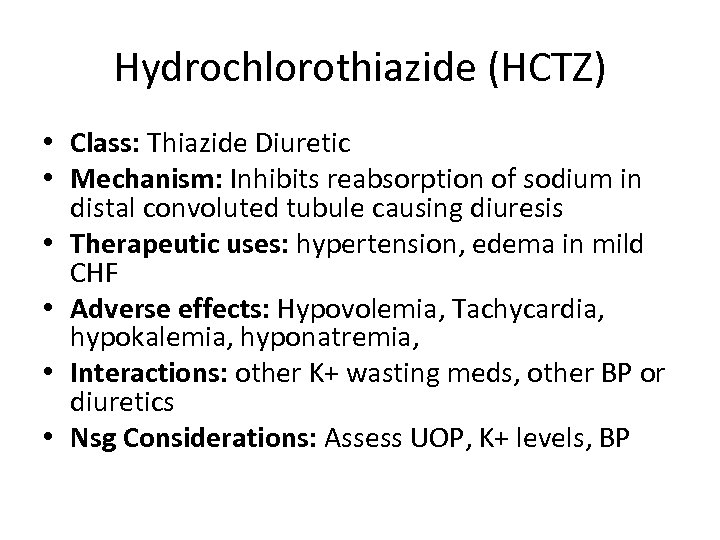 Hydrochlorothiazide (HCTZ) • Class: Thiazide Diuretic • Mechanism: Inhibits reabsorption of sodium in distal