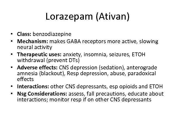 Lorazepam (Ativan) • Class: benzodiazepine • Mechanism: makes GABA receptors more active, slowing neural