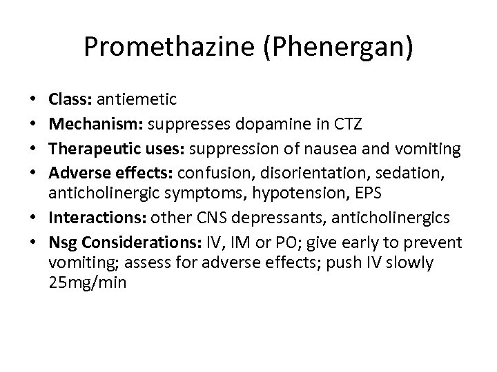 Promethazine (Phenergan) Class: antiemetic Mechanism: suppresses dopamine in CTZ Therapeutic uses: suppression of nausea