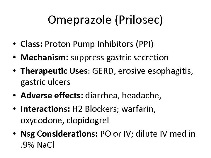 Omeprazole (Prilosec) • Class: Proton Pump Inhibitors (PPI) • Mechanism: suppress gastric secretion •