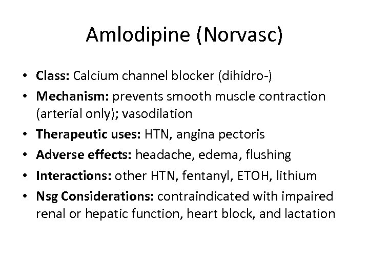 Amlodipine (Norvasc) • Class: Calcium channel blocker (dihidro-) • Mechanism: prevents smooth muscle contraction