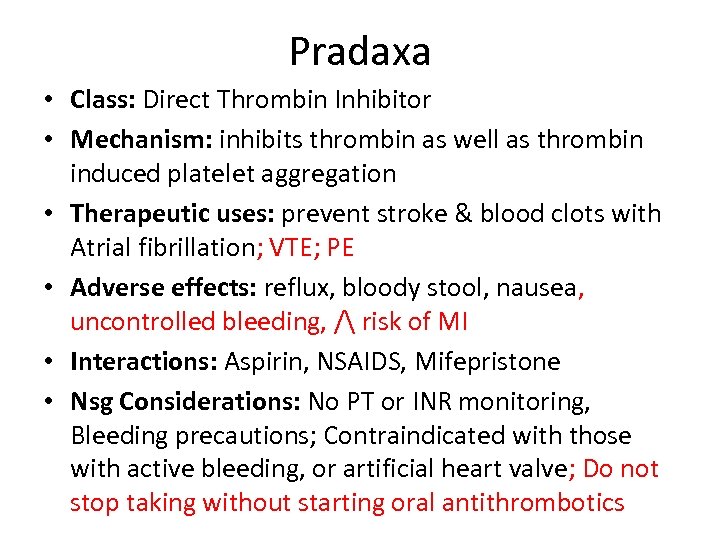 Pradaxa • Class: Direct Thrombin Inhibitor • Mechanism: inhibits thrombin as well as thrombin