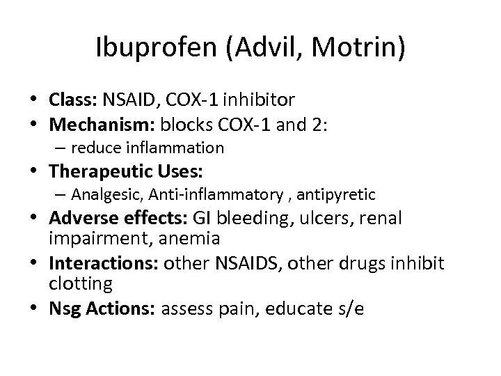 Ibuprofen (Advil, Motrin) • Class: NSAID, COX-1 inhibitor • Mechanism: blocks COX-1 and 2: