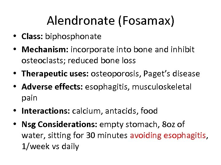 Alendronate (Fosamax) • Class: biphosphonate • Mechanism: incorporate into bone and inhibit osteoclasts; reduced