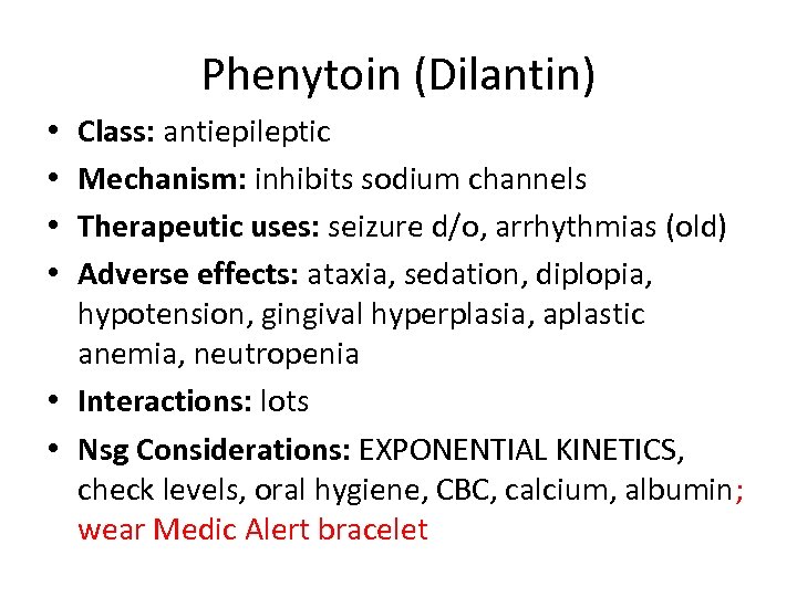 Phenytoin (Dilantin) Class: antiepileptic Mechanism: inhibits sodium channels Therapeutic uses: seizure d/o, arrhythmias (old)