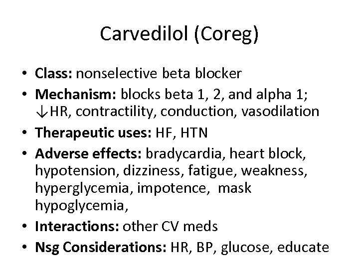Carvedilol (Coreg) • Class: nonselective beta blocker • Mechanism: blocks beta 1, 2, and