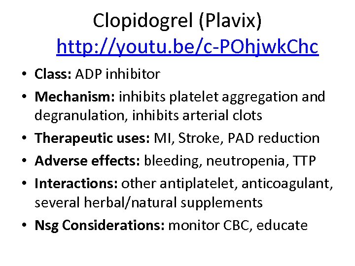 Clopidogrel (Plavix) http: //youtu. be/c-POhjwk. Chc • Class: ADP inhibitor • Mechanism: inhibits platelet