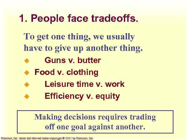 1. People face tradeoffs. To get one thing, we usually have to give up