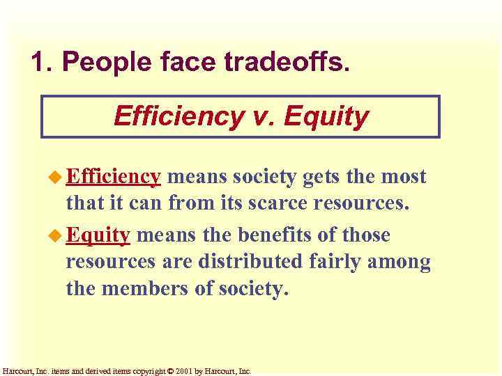 1. People face tradeoffs. Efficiency v. Equity u Efficiency means society gets the most