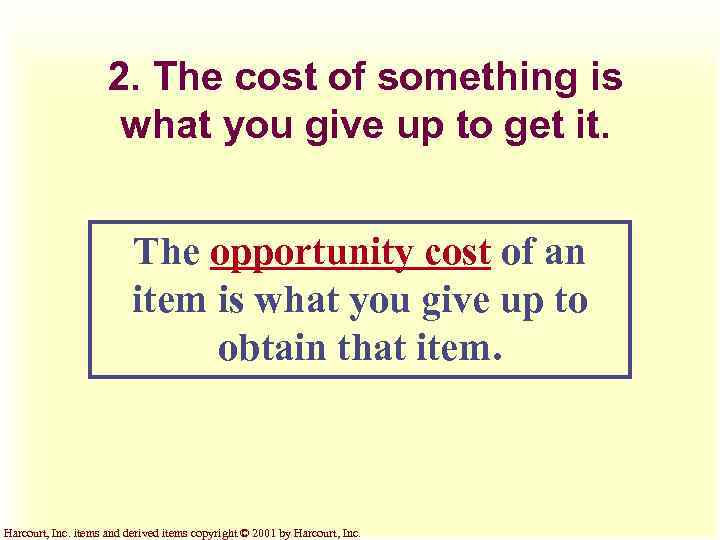 2. The cost of something is what you give up to get it. The