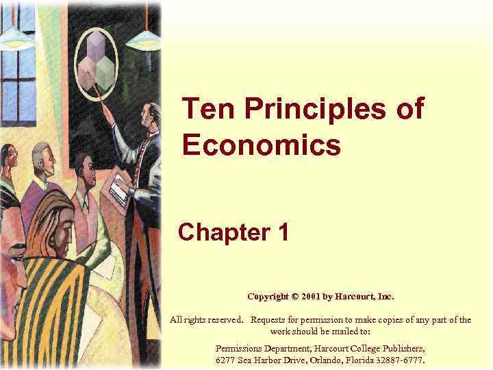 Ten Principles of Economics Chapter 1 Copyright © 2001 by Harcourt, Inc. All rights