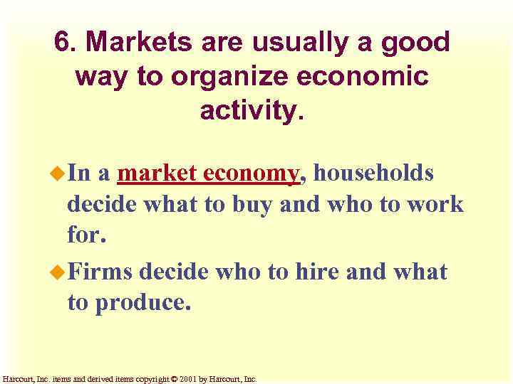 6. Markets are usually a good way to organize economic activity. u. In a