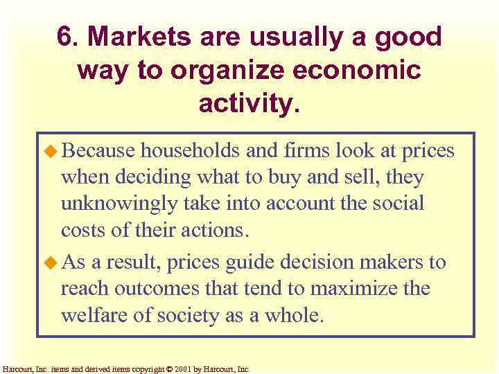 6. Markets are usually a good way to organize economic activity. u Because households