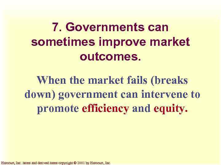 7. Governments can sometimes improve market outcomes. When the market fails (breaks down) government