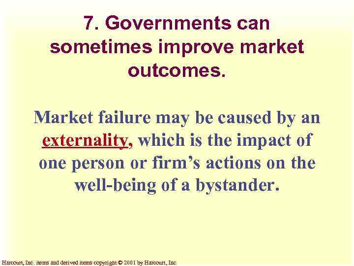 7. Governments can sometimes improve market outcomes. Market failure may be caused by an