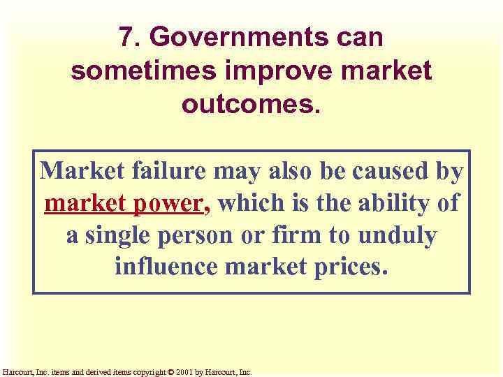 7. Governments can sometimes improve market outcomes. Market failure may also be caused by