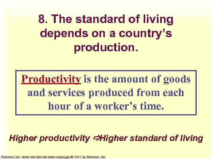 8. The standard of living depends on a country’s production. Productivity is the amount