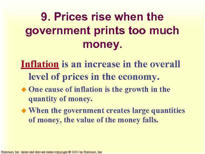 9. Prices rise when the government prints too much money. Inflation is an increase