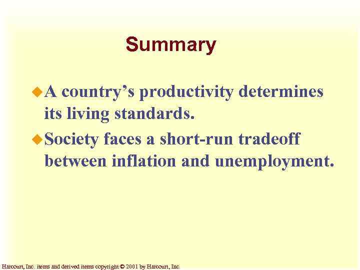 Summary u. A country’s productivity determines its living standards. u. Society faces a short-run