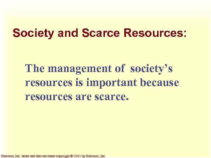 Society and Scarce Resources: The management of society’s resources is important because resources are