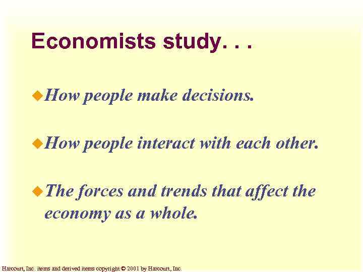 Economists study. . . u. How people make decisions. u. How people interact with