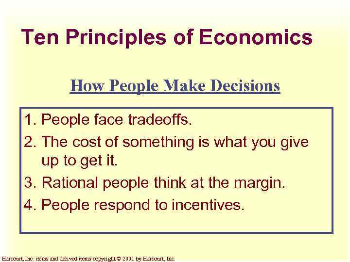 Ten Principles of Economics How People Make Decisions 1. People face tradeoffs. 2. The