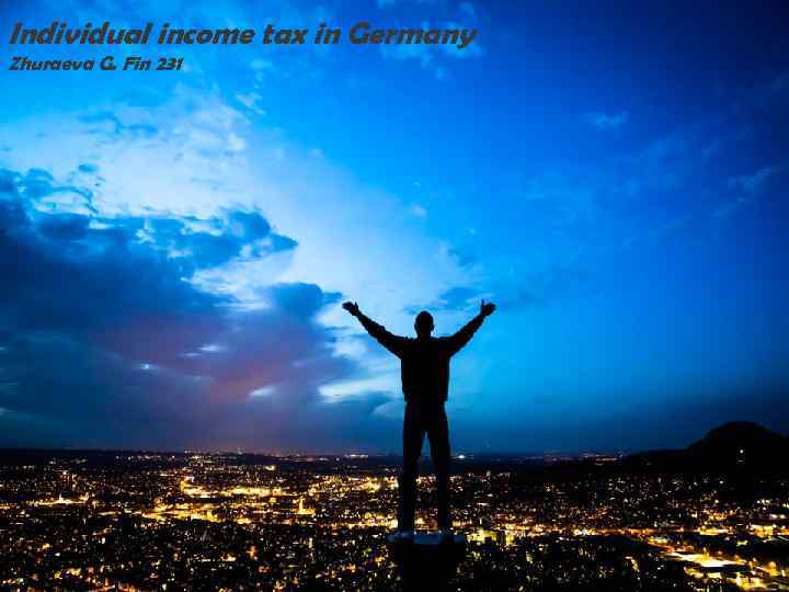 Individual income tax in Germany Zhuraeva G. Fin 231 