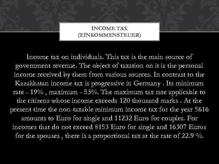 INCOME TAX (EINKOMMENSTEUER) Income tax on individuals. This tax is the main source of