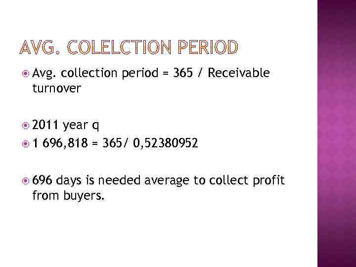  Avg. collection period = 365 / Receivable turnover 2011 year q 1 696,