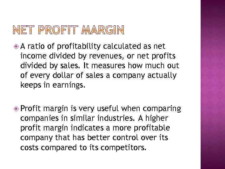  A ratio of profitability calculated as net income divided by revenues, or net