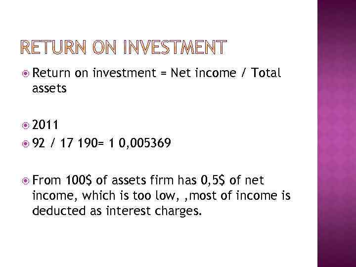  Return on investment = Net income / Total assets 2011 92 / 17