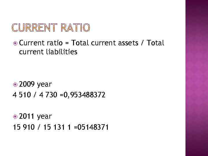  Current ratio = Total current assets / Total current liabilities 2009 year 4