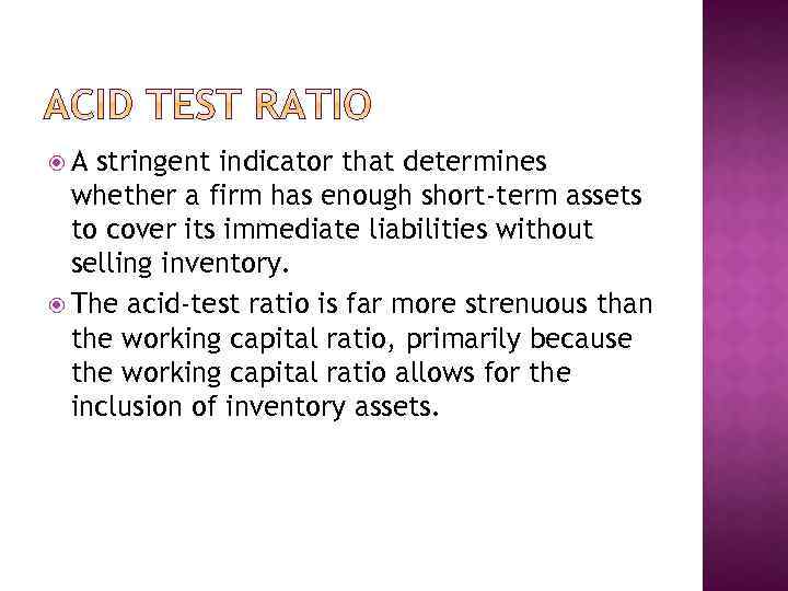  A stringent indicator that determines whether a firm has enough short-term assets to