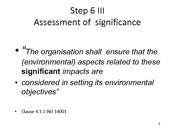 Step 6 III Assessment of significance • “The organisation shall ensure that the (environmental)