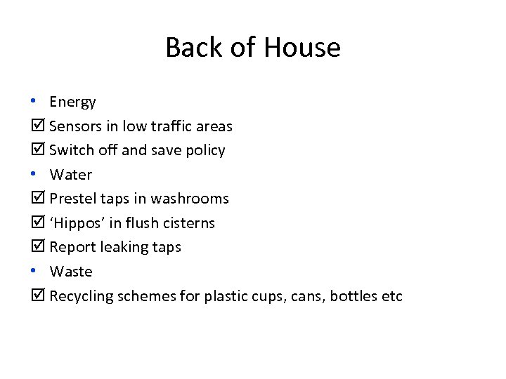 Back of House • Energy þ Sensors in low traffic areas þ Switch off