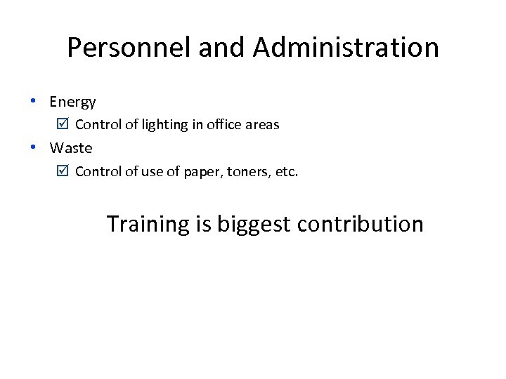 Personnel and Administration • Energy þ Control of lighting in office areas • Waste