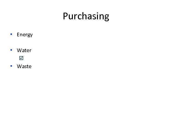 Purchasing • Energy • Water þ • Waste 