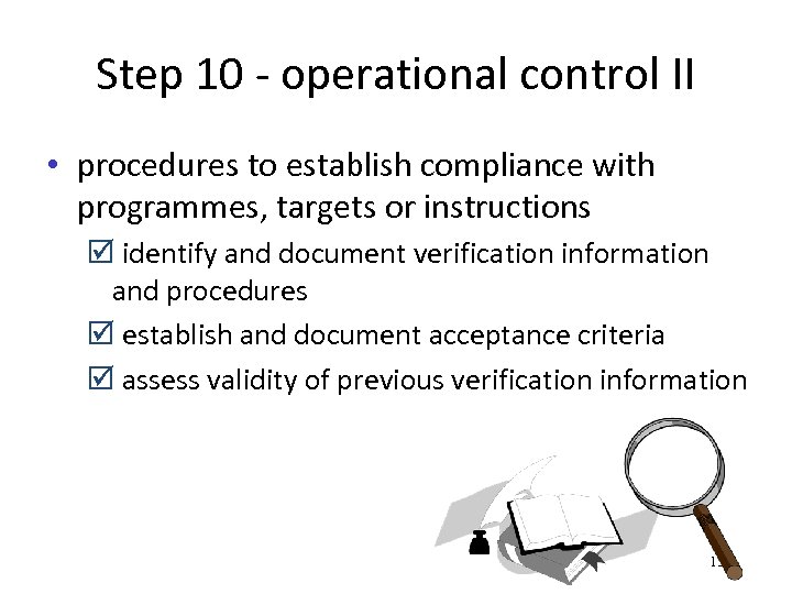 Step 10 - operational control II • procedures to establish compliance with programmes, targets