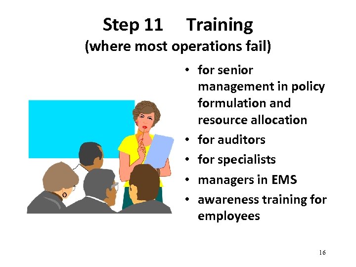 Step 11 Training (where most operations fail) • for senior management in policy formulation